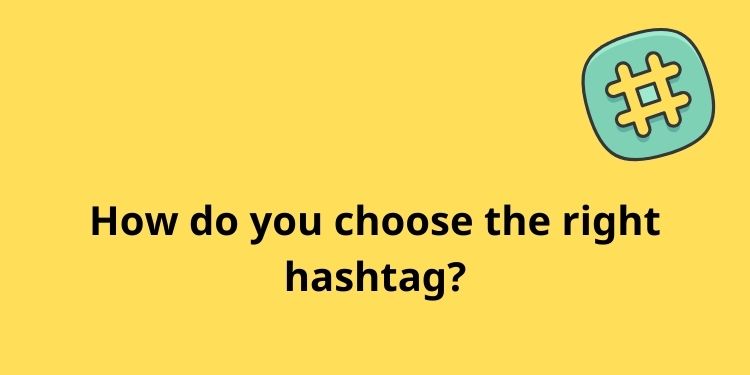 How do you choose the right hashtag?