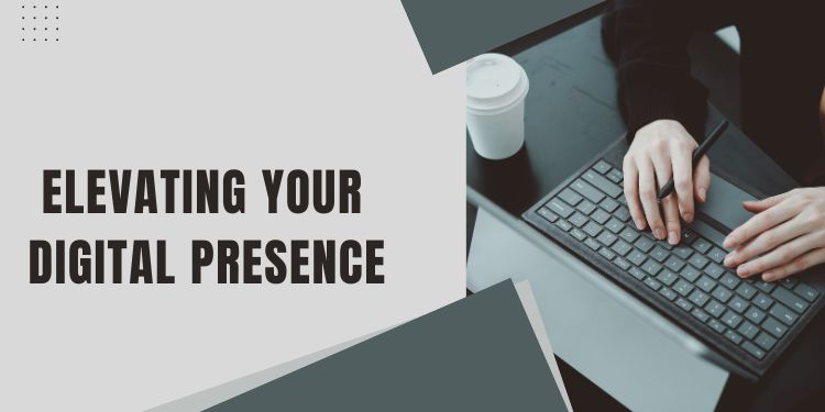 Conclusion: Elevating Your Digital Presence